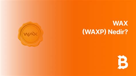 WAX (WAXP) Nedir? Dijital Koleksiyon ve NFT